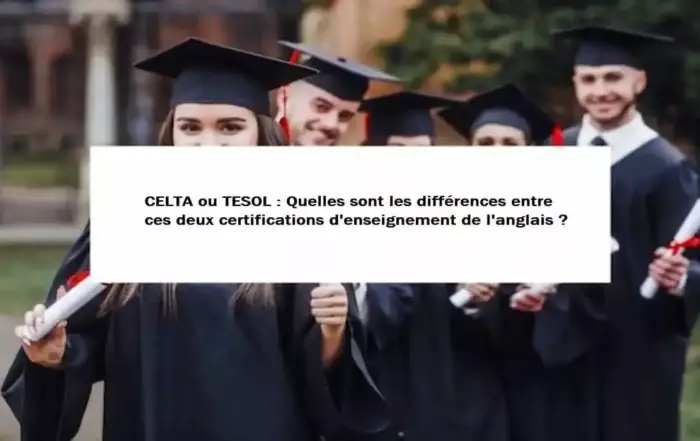 CELTA ou TESOL : Quelles sont les différences entre ces deux certifications d'enseignement de l'anglais ?