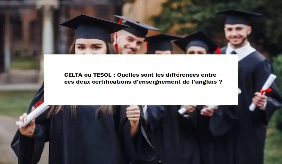 CELTA ou TESOL : Quelles sont les différences entre ces deux certifications d'enseignement de l'anglais ?