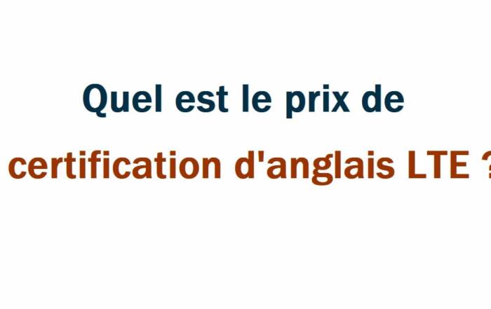 Quel est le prix de la certification d'anglais LTE ?